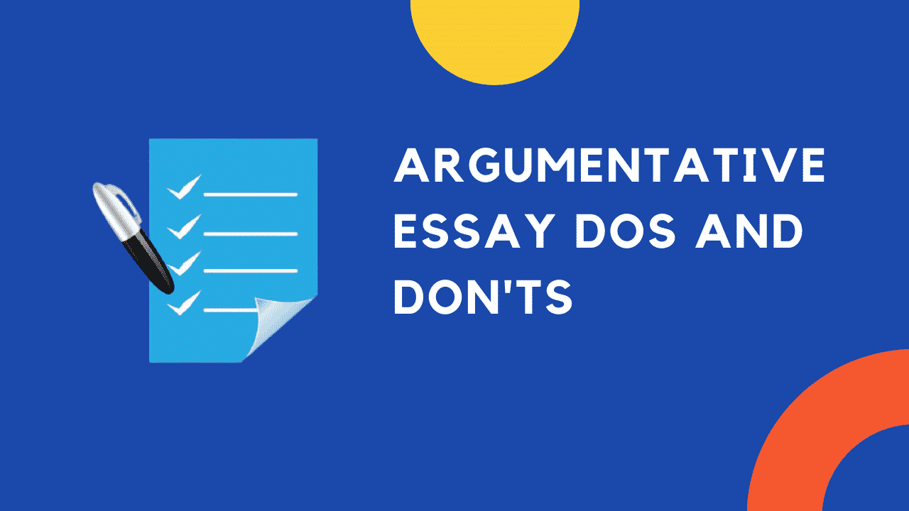 what are the dos in writing an argumentative essay (3 possible answer)