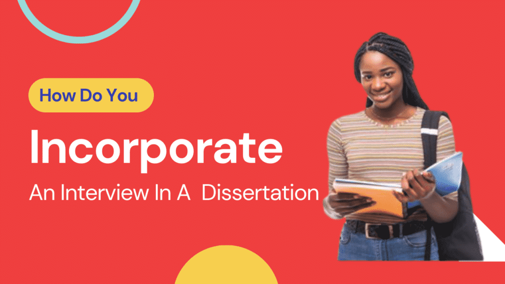 How Do You Incorporate an Interview in a Dissertation